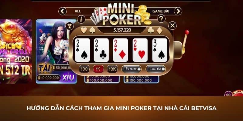 Hướng dẫn cách tham gia mini Poker tại nhà cái Betvisa